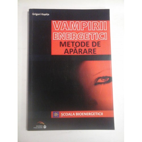 VAMPIRII ENERGETICI - METODE DE AUTOAPARARE - GRIGORI KAPITA VAMPIRII ENERGETICI - METODE DE AUTOAPARARE - GRIGORI KAPITA